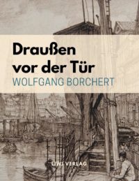 Wolfgang Borchert - Draußen vor der Tür