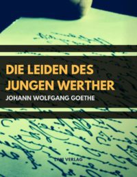 Johann Wolfgang Goethe - Die Leiden des jungen Werther