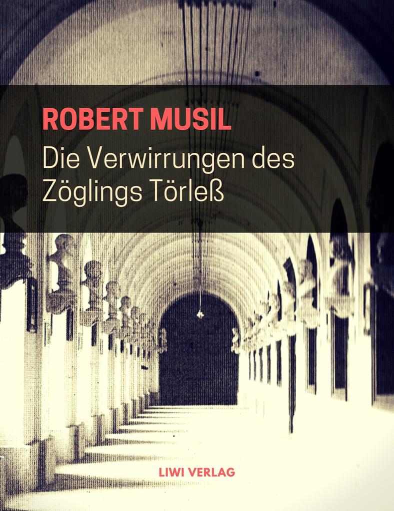 Robert Musil - Die Verwirrungen des Zöglings Törleß