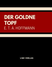 E. T. A. Hoffmann - Der goldne Topf