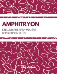 Heinrich Von Kleist - Amphitryon (Ein Lustspiel nach Molière)