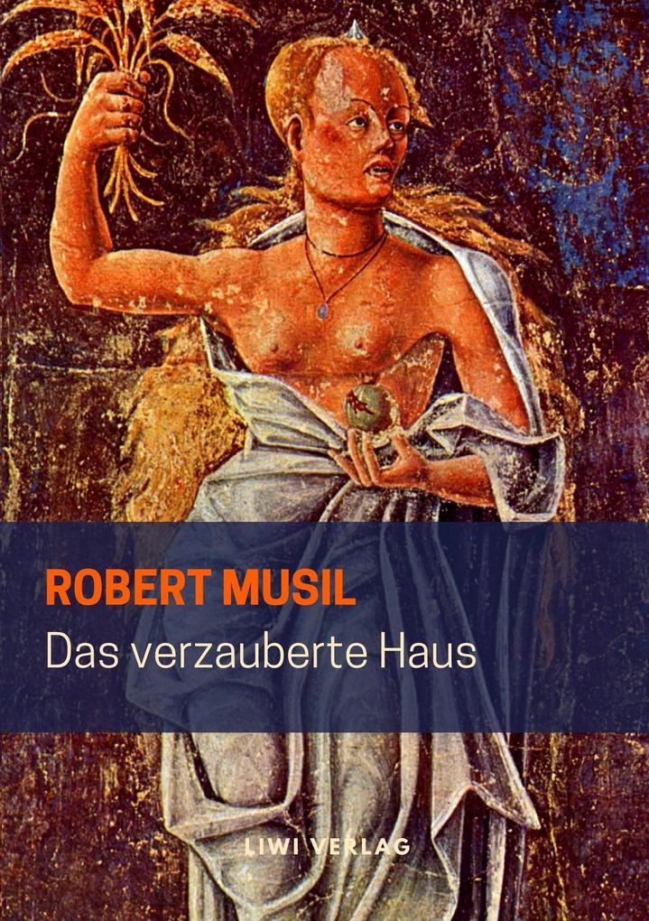 Robert Musil - Das verzauberte Haus