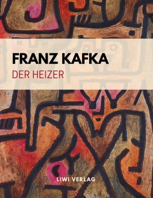 Franz Kafka - Der Heizer. Ein Fragment