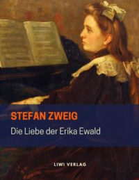 Stefan Zweig - Die Liebe der Erika Ewald