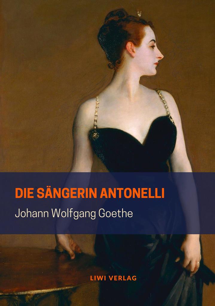 Johann Wolfgang Goethe - Die Sängerin Antonelli