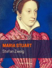 Stefan Zweig - Maria Stuart