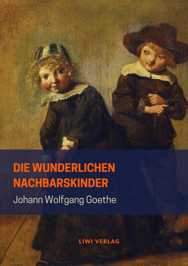 Johann Wolfgang Goethe - Die wunderlichen Nachbarskinder