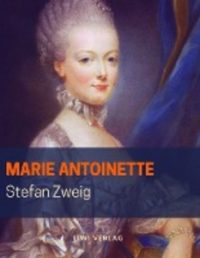 Stefan Zweig - Marie Antoinette