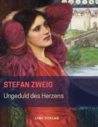 Stefan Zweig - Ungeduld des Herzens