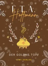 E. T. A. Hoffmann - Der goldne Topf