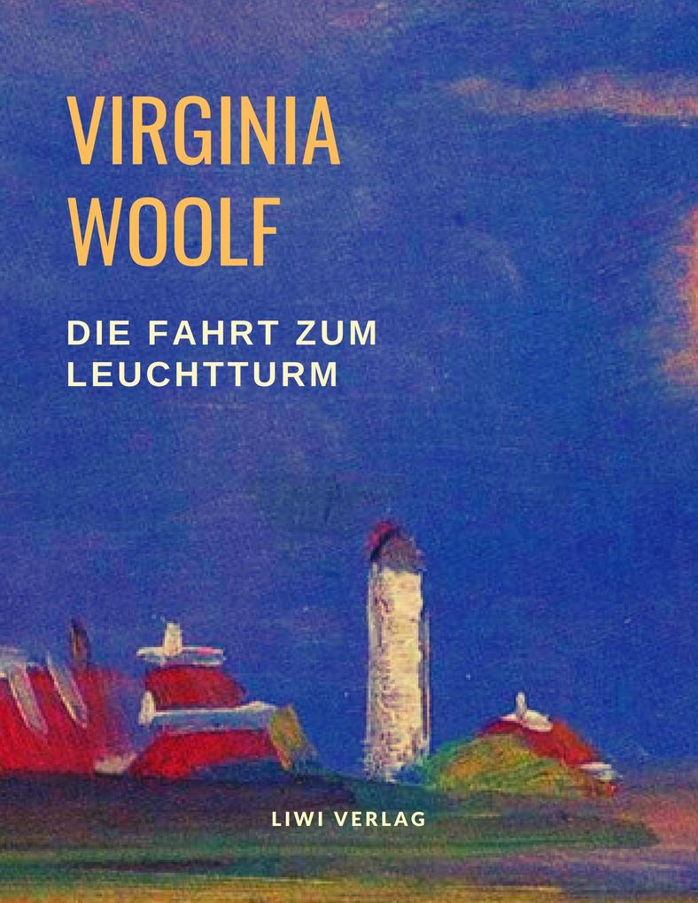Virginia Woolf Die Fahrt zum Leuchtturm. liwi verlag