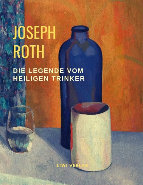 Joseph Roth - Die Legende vom heiligen Trinker