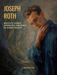 Joseph Roth - Beichte eines Mörders, erzählt in einer Nacht
