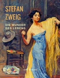 Stefan Zweig - Die Wunder des Lebens