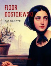 Dostojewski. Die Sanfte.
