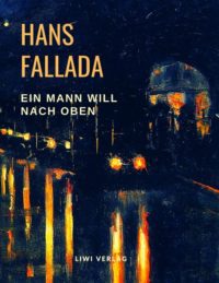 Hans Fallada - Ein Mann will nach oben