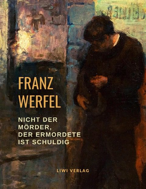 Franz Werfel - Nicht der Mörder, der Ermordete ist schuldig
