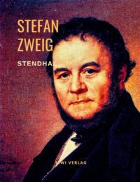 Stefan Zweig - Stendhal - Lügenlust und Wahrheitsfreude. Eine Biografie