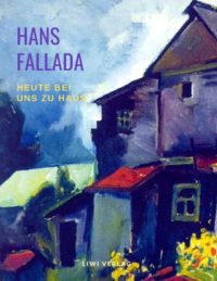 Hans Fallada - Heute bei uns zu Haus