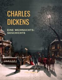 Charles Dickens - Charles Dickens Weihnachtsgeschichte