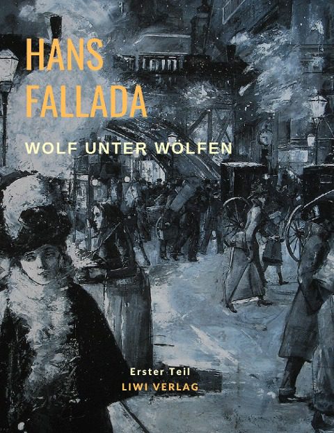 Hans Fallada - Wolf unter Wölfen - Erster Teil