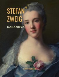 Stefan Zweig Casanova - Homo eroticus. Eine Biografie