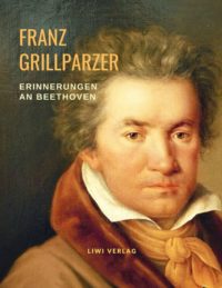 Franz Grillparzer - Erinnerungen an Beethoven