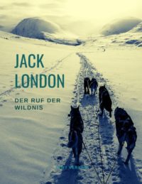 Jack London - Der Ruf der Wildnis