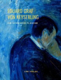 Eduard Graf Von Keyserling - Die schwarze Flasche