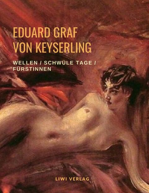 Eduard Graf Von Keyserling Wellen / Schwüle Tage / Fürstinnen