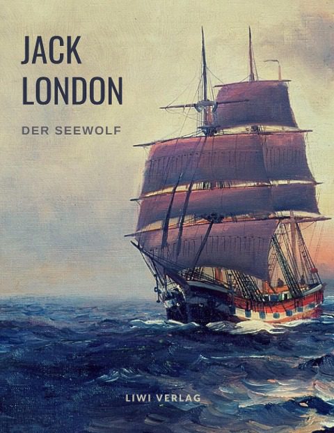 Jack London - Der Seewolf liwi literatur- und wissenschaftsverlag