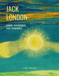 Jack London - Drei Sonnen am Himmel