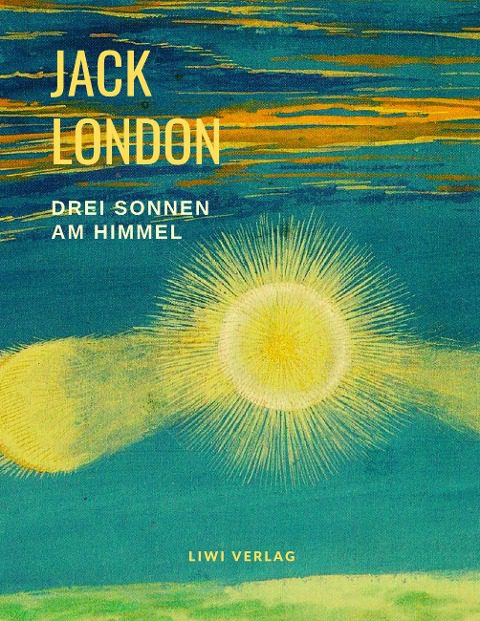 Jack London - Drei Sonnen am Himmel