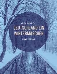 Heinrich Heine - Deutschland. Ein Wintermärchen