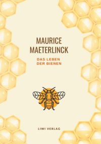 Maurice Maeterlinck Das Leben der Bienen