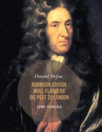 Daniel Defoe - Robinson Crusoe Moll Flanders Die Pest zu London