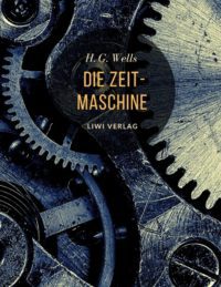 H. G. Wells - Die Zeitmaschine