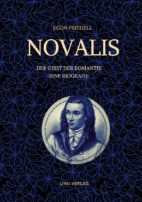 Egon Friedell - Novalis - Der Geist der Romantik. Eine Biografie