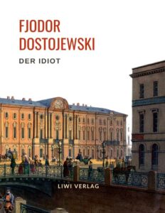 Fjodor Dostojewski - Der Idiot. Vollständige Neuausgabe