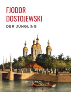 Fjodor Dostojewski - Der Jüngling. Vollständige Neuausgabe