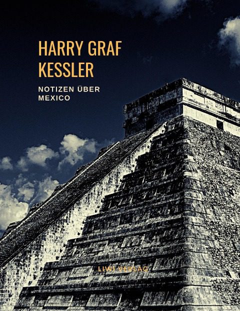 Harry Graf Kessler - Notizen über Mexico