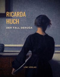 Ricarda Huch - Der Fall Deruga