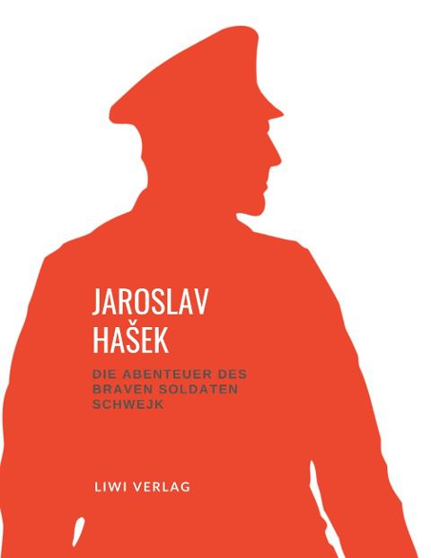 Jaroslav Hasek - Die Abenteuer des braven Soldaten Schwejk