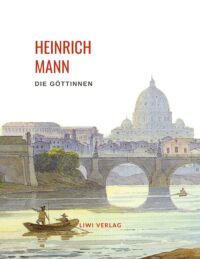 Heinrich Mann - Die Göttinnen