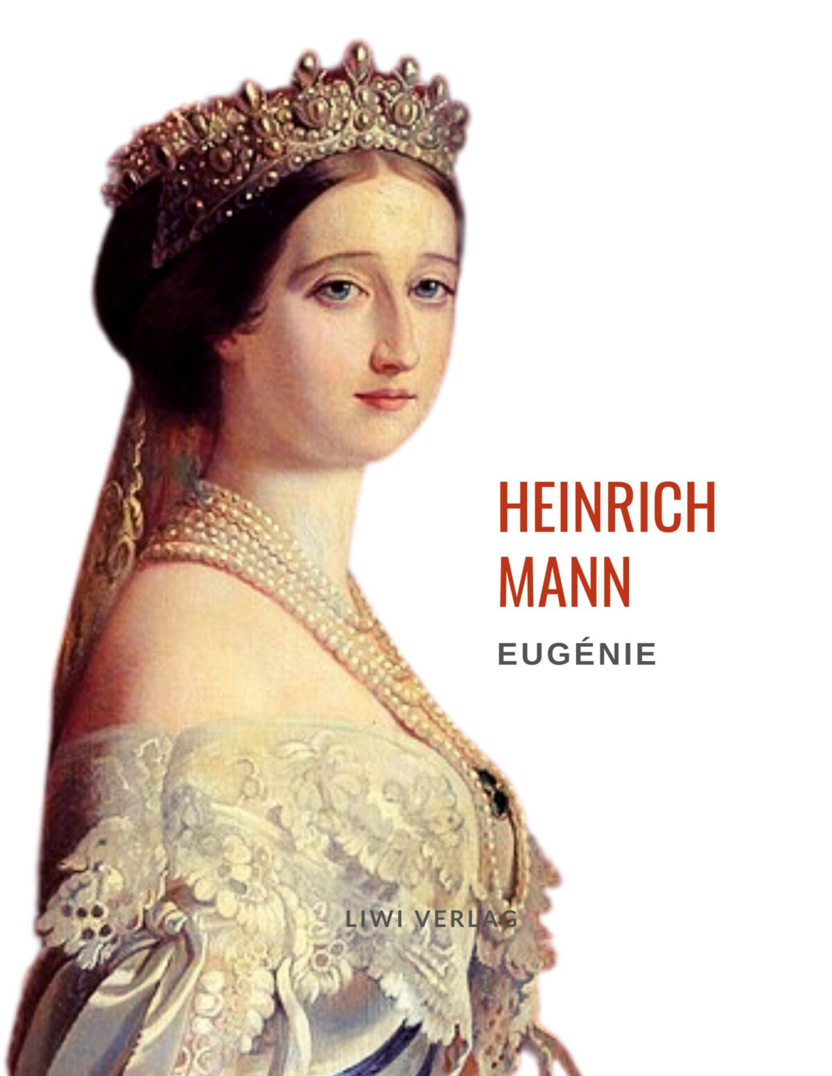 Heinrich Mann Eugénie oder Die Bürgerzeit liwiverlag.de