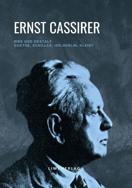 Ernst Cassirer - Idee und Gestalt
