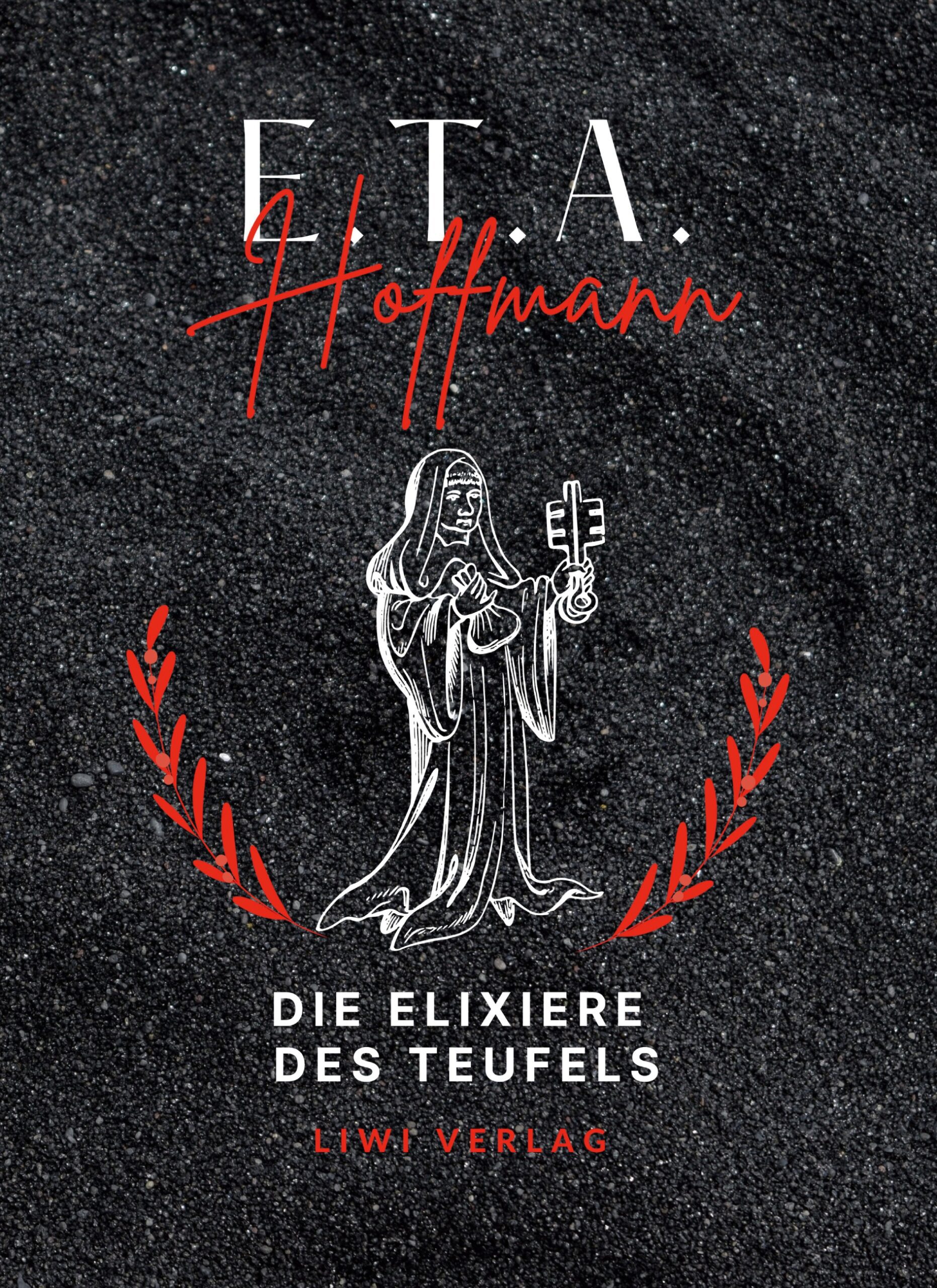 E. T. A. Hoffmann - Die Elixiere des Teufels.