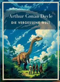 Arthur Conan Doyle - Die vergessene Welt
