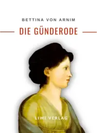 Bettina von Arnim - Die Günderode