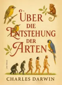 Charles Darwin - Über die Entstehung der Arten